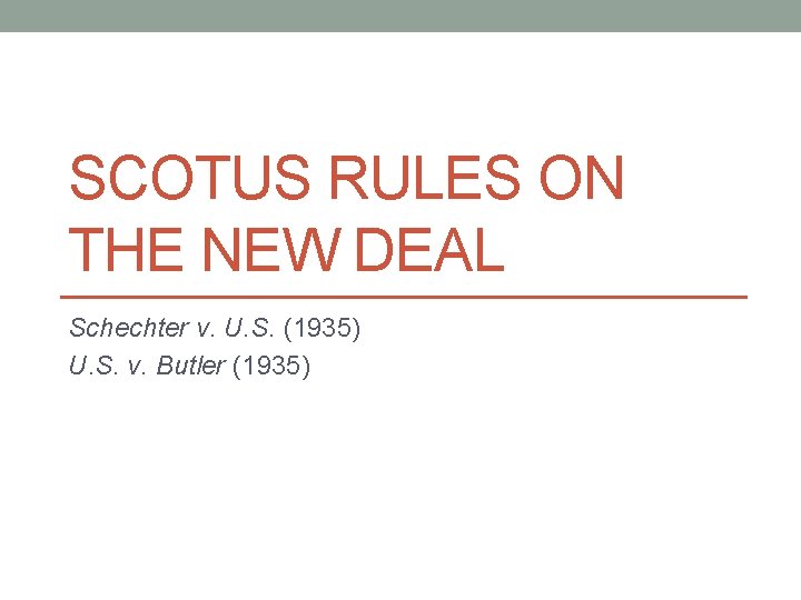 SCOTUS RULES ON THE NEW DEAL Schechter v. U. S. (1935) U. S. v.