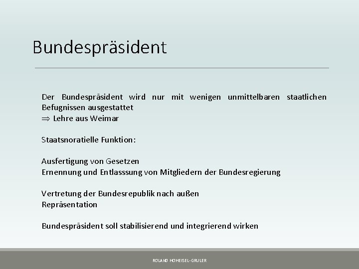 Bundespräsident Der Bundespräsident wird nur mit wenigen unmittelbaren staatlichen Befugnissen ausgestattet Þ Lehre aus Bundespräsident Der Bundespräsident wird nur mit wenigen unmittelbaren staatlichen Befugnissen ausgestattet Þ Lehre aus