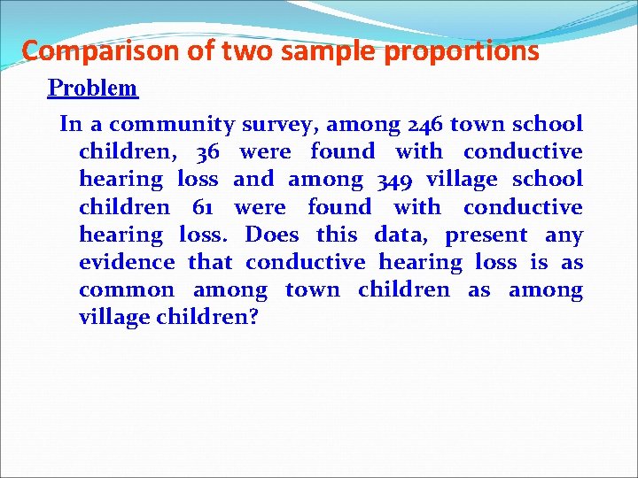 Comparison of two sample proportions Problem In a community survey, among 246 town school