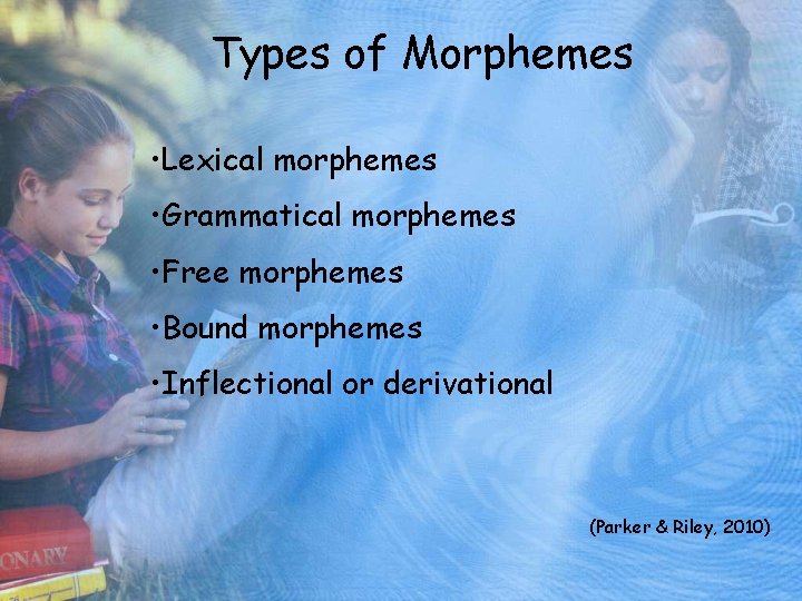 Types of Morphemes • Lexical morphemes • Grammatical morphemes • Free morphemes • Bound