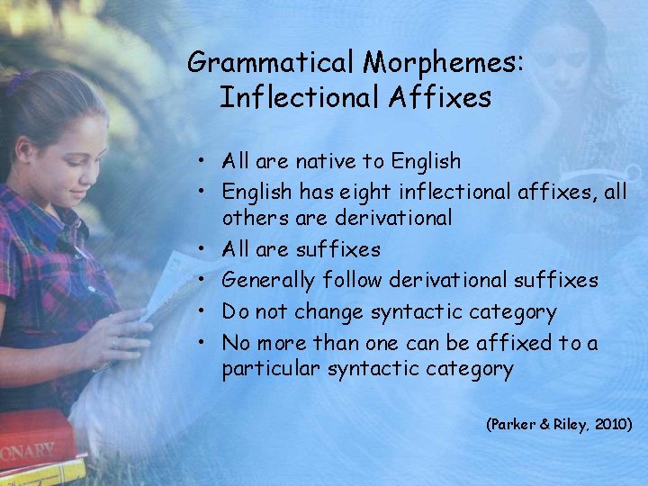 Grammatical Morphemes: Inflectional Affixes • All are native to English • English has eight