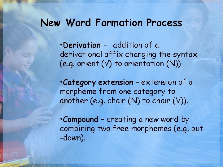 New Word Formation Process • Derivation – addition of a derivational affix changing the