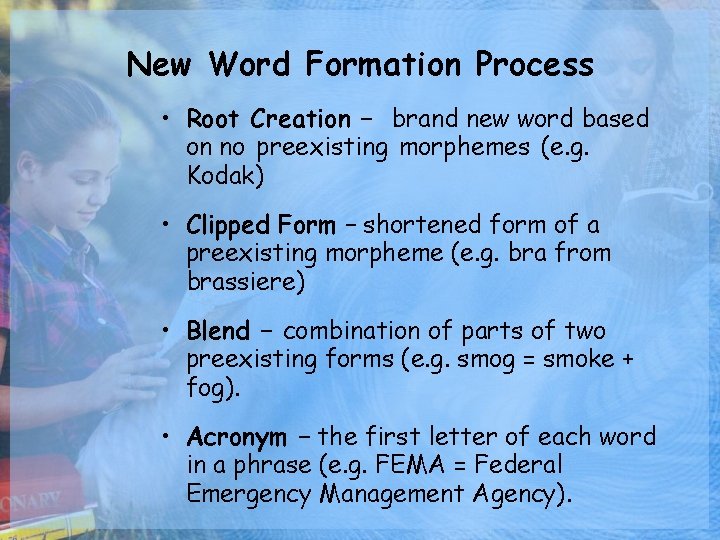 New Word Formation Process • Root Creation – brand new word based on no