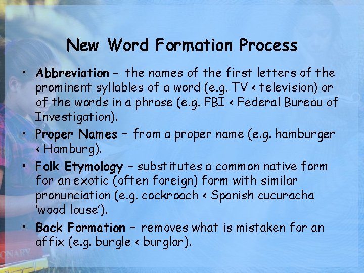 New Word Formation Process • Abbreviation – the names of the first letters of