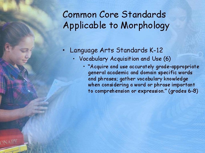 Common Core Standards Applicable to Morphology • Language Arts Standards K-12 • Vocabulary Acquisition