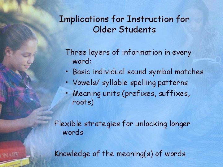Implications for Instruction for Older Students Three layers of information in every word: •