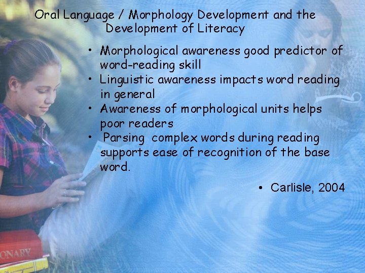 Oral Language / Morphology Development and the Development of Literacy • Morphological awareness good