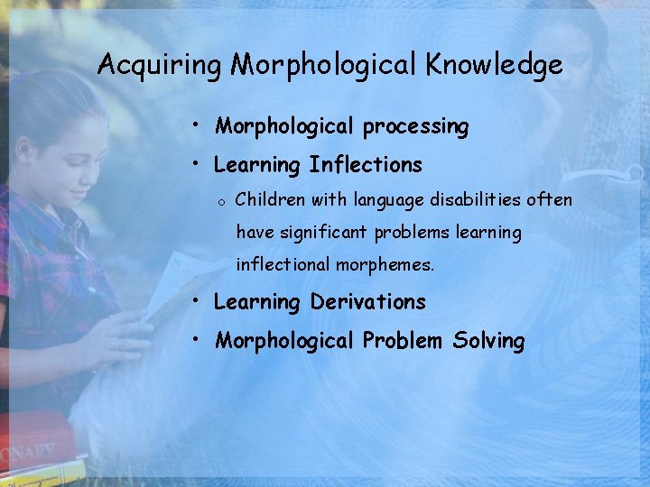 Acquiring Morphological Knowledge • Morphological processing • Learning Inflections o Children with language disabilities