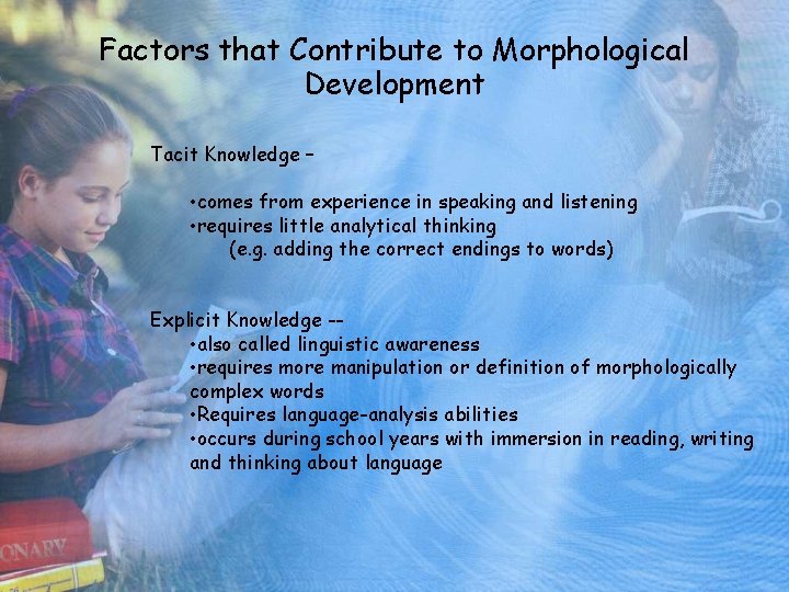 Factors that Contribute to Morphological Development Tacit Knowledge – • comes from experience in