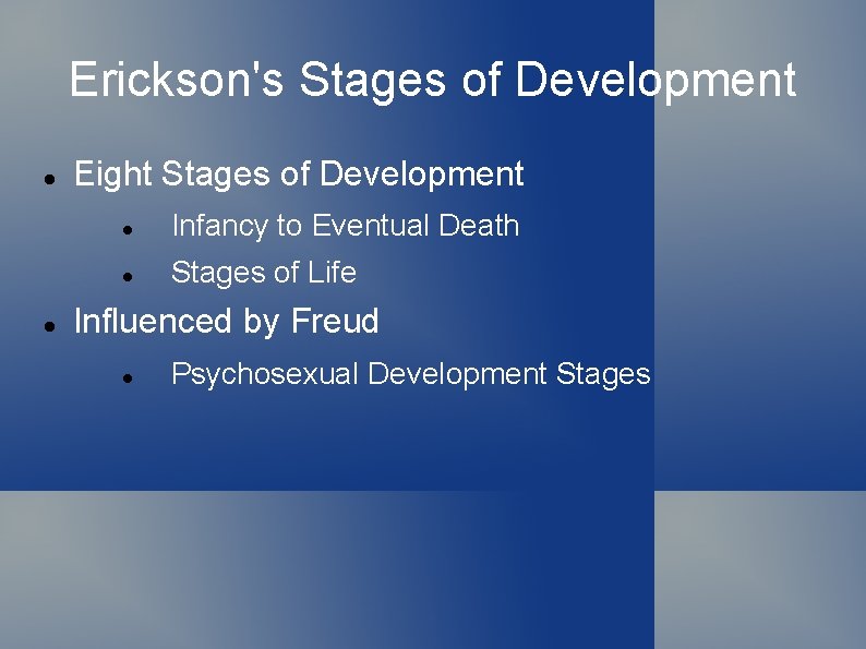 Erickson's Stages of Development Eight Stages of Development Infancy to Eventual Death Stages of