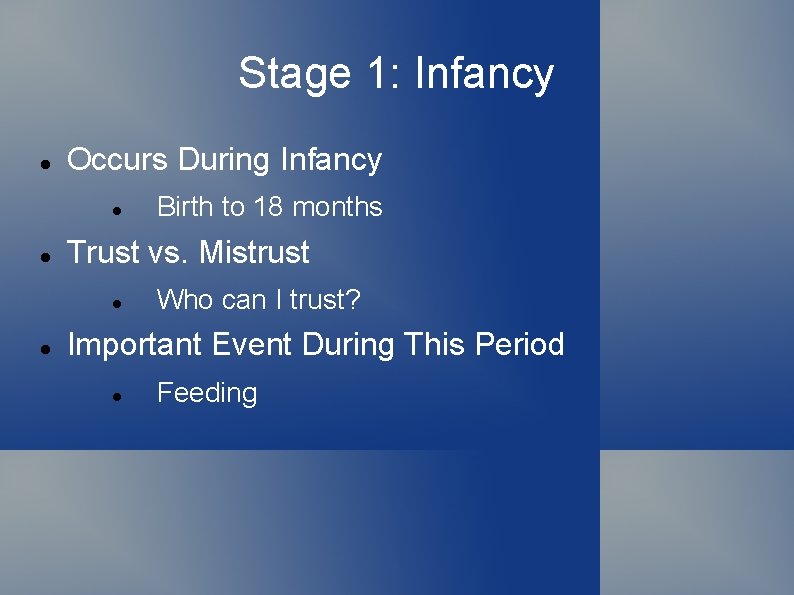 Stage 1: Infancy Occurs During Infancy Trust vs. Mistrust Birth to 18 months Who