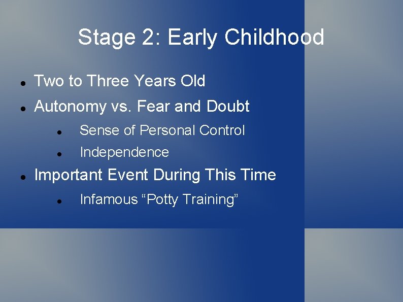 Stage 2: Early Childhood Two to Three Years Old Autonomy vs. Fear and Doubt