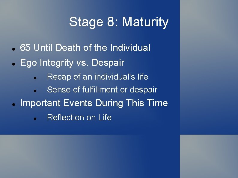 Stage 8: Maturity 65 Until Death of the Individual Ego Integrity vs. Despair Recap