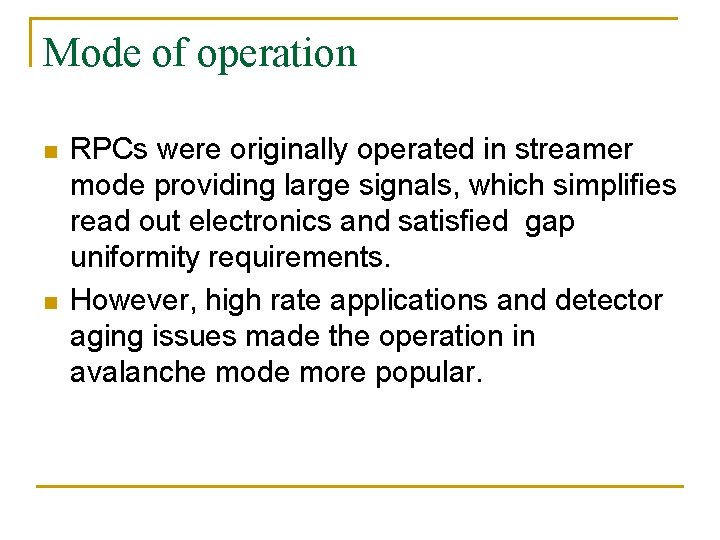 Mode of operation n n RPCs were originally operated in streamer mode providing large