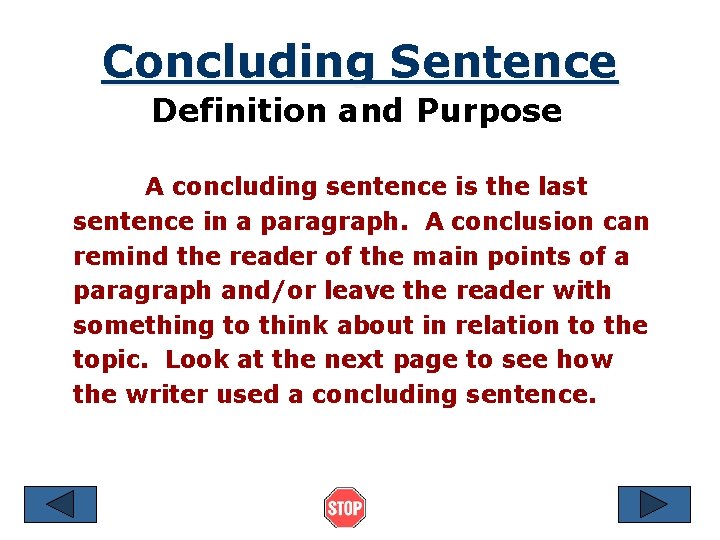 Concluding Sentence Definition and Purpose A concluding sentence is the last sentence in a