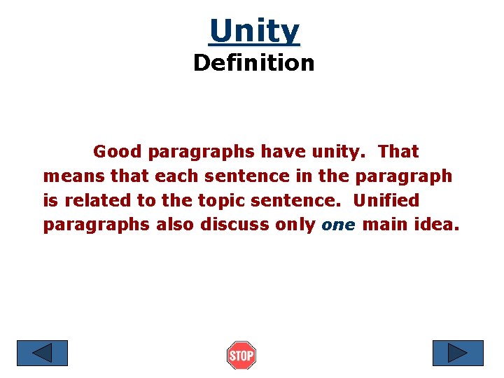 Unity Definition Good paragraphs have unity. That means that each sentence in the paragraph