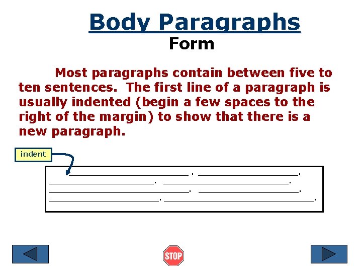Body Paragraphs Form Most paragraphs contain between five to ten sentences. The first line