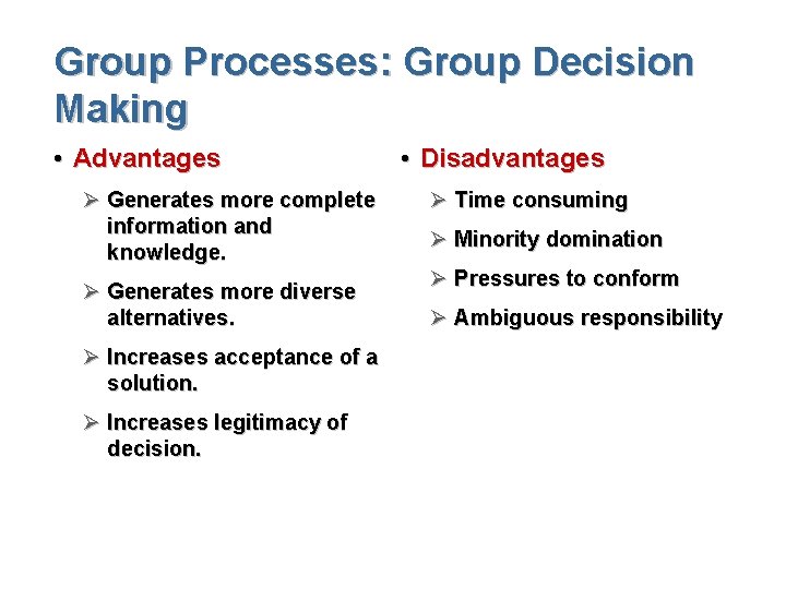 Group Processes: Group Decision Making • Advantages Ø Generates more complete information and knowledge.