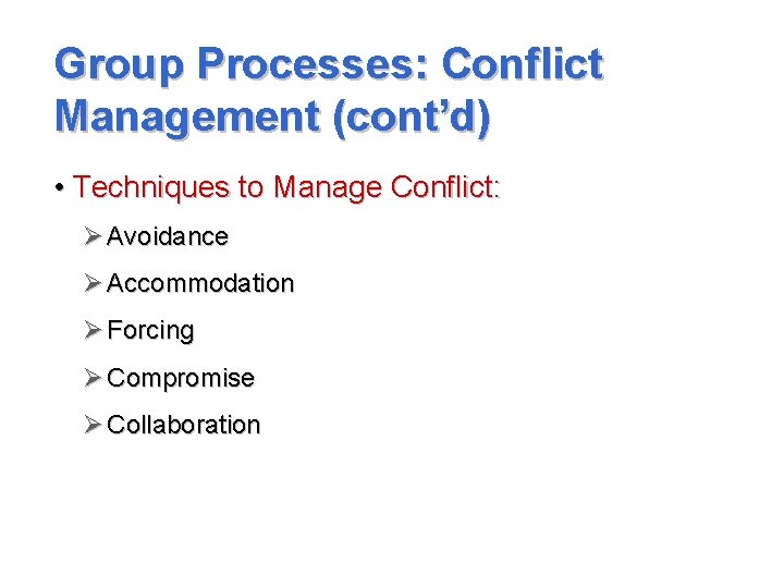 Group Processes: Conflict Management (cont’d) • Techniques to Manage Conflict: Ø Avoidance Ø Accommodation