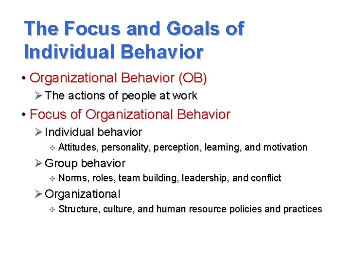 The Focus and Goals of Individual Behavior • Organizational Behavior (OB) Ø The actions