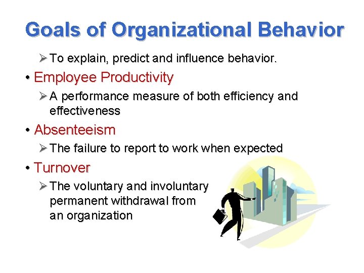 Goals of Organizational Behavior Ø To explain, predict and influence behavior. • Employee Productivity