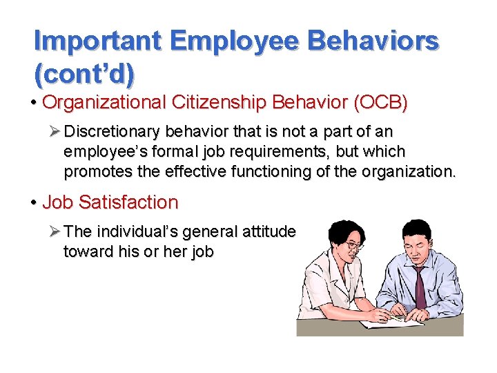 Important Employee Behaviors (cont’d) • Organizational Citizenship Behavior (OCB) Ø Discretionary behavior that is
