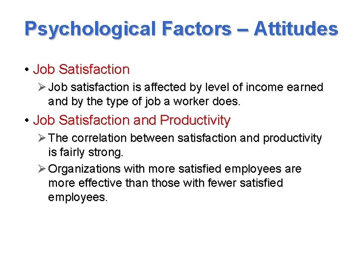 Psychological Factors – Attitudes • Job Satisfaction Ø Job satisfaction is affected by level