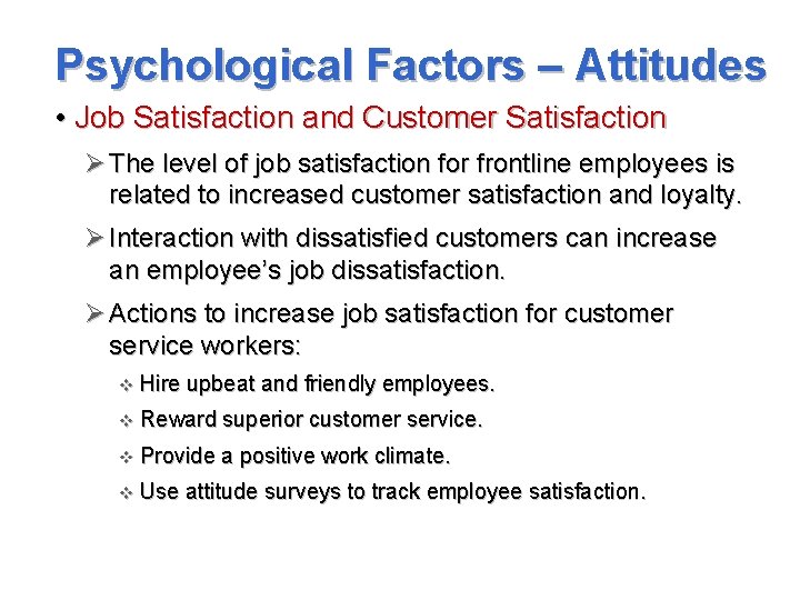 Psychological Factors – Attitudes • Job Satisfaction and Customer Satisfaction Ø The level of