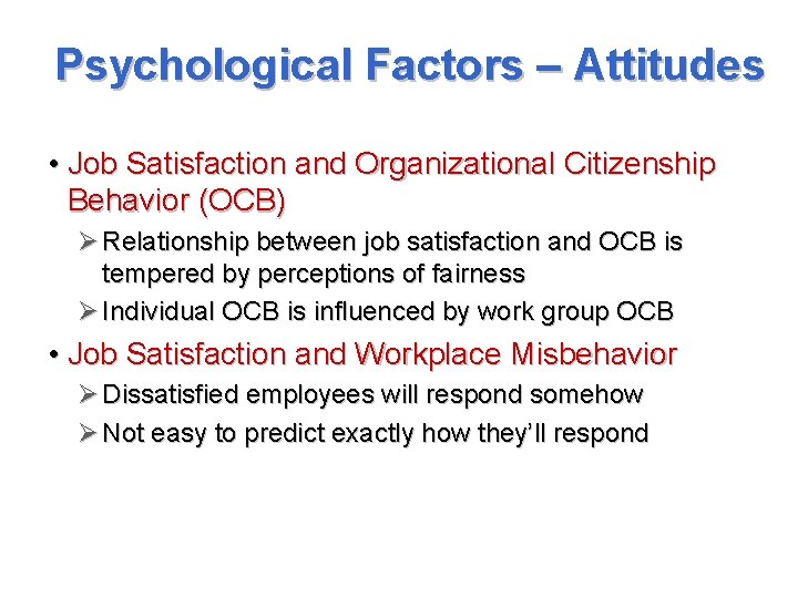 Psychological Factors – Attitudes • Job Satisfaction and Organizational Citizenship Behavior (OCB) Ø Relationship