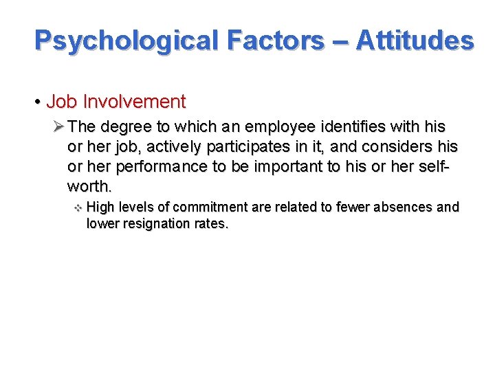 Psychological Factors – Attitudes • Job Involvement Ø The degree to which an employee