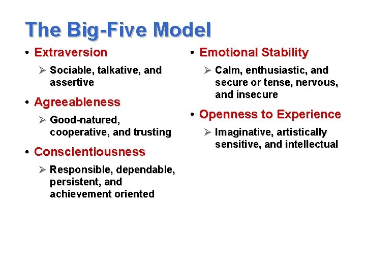 The Big-Five Model • Extraversion Ø Sociable, talkative, and assertive • Agreeableness Ø Good-natured,