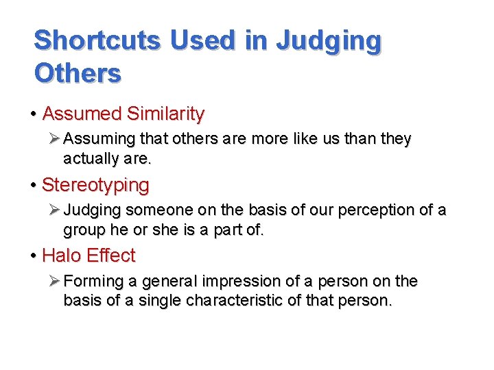Shortcuts Used in Judging Others • Assumed Similarity Ø Assuming that others are more