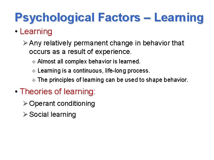 Psychological Factors – Learning • Learning Ø Any relatively permanent change in behavior that