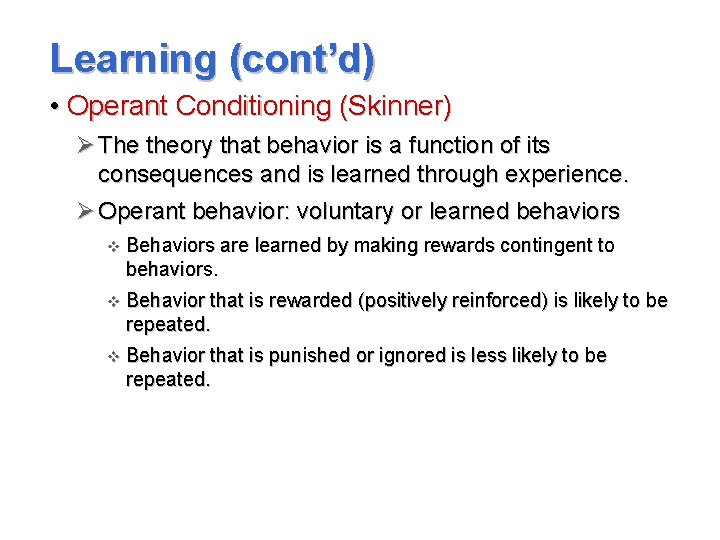 Learning (cont’d) • Operant Conditioning (Skinner) Ø The theory that behavior is a function