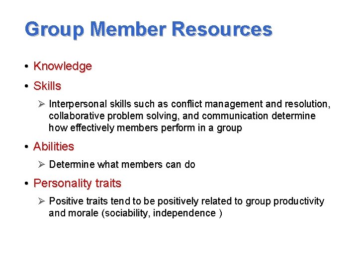 Group Member Resources • Knowledge • Skills Ø Interpersonal skills such as conflict management