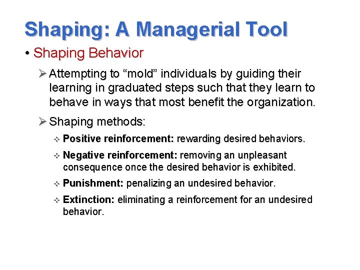 Shaping: A Managerial Tool • Shaping Behavior Ø Attempting to “mold” individuals by guiding