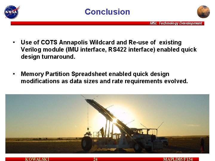 Conclusion MSL Technology Development • Use of COTS Annapolis Wildcard and Re-use of existing