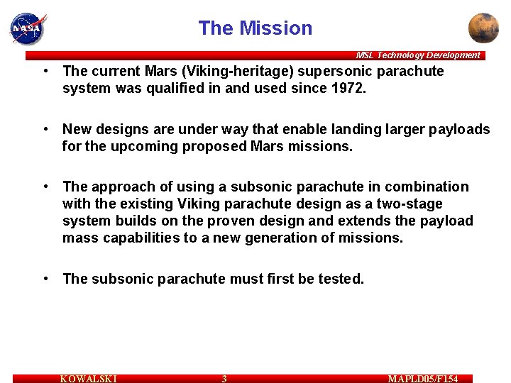 The Mission MSL Technology Development • The current Mars (Viking-heritage) supersonic parachute system was