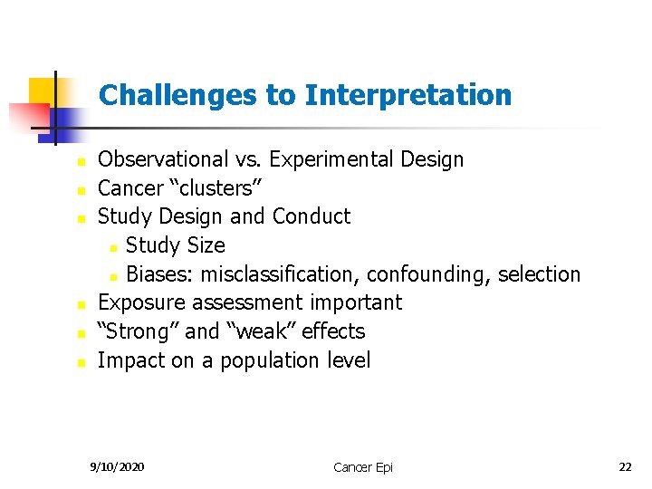 Challenges to Interpretation n n n Observational vs. Experimental Design Cancer “clusters” Study Design