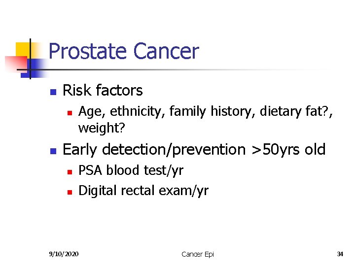 Prostate Cancer n Risk factors n n Age, ethnicity, family history, dietary fat? ,