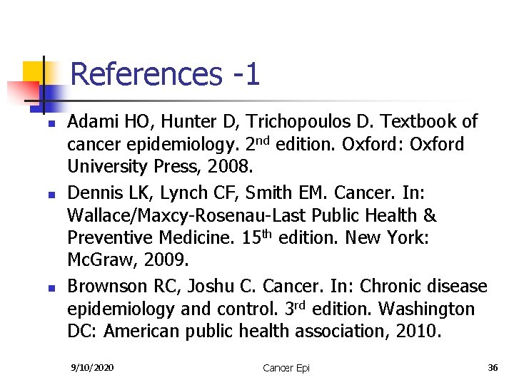References -1 n n n Adami HO, Hunter D, Trichopoulos D. Textbook of cancer