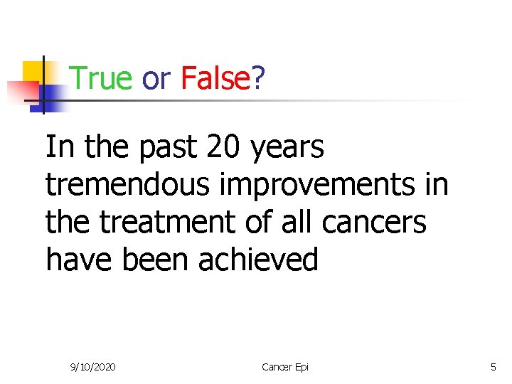 True or False? In the past 20 years tremendous improvements in the treatment of