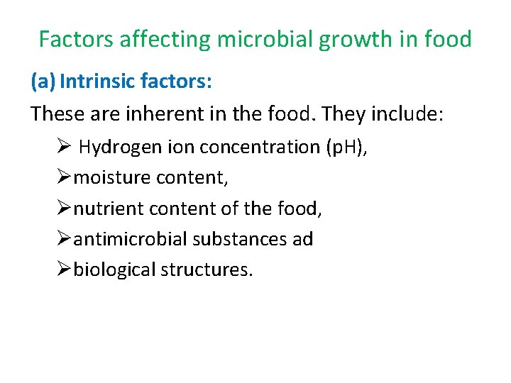Factors affecting microbial growth in food (a) Intrinsic factors: These are inherent in the