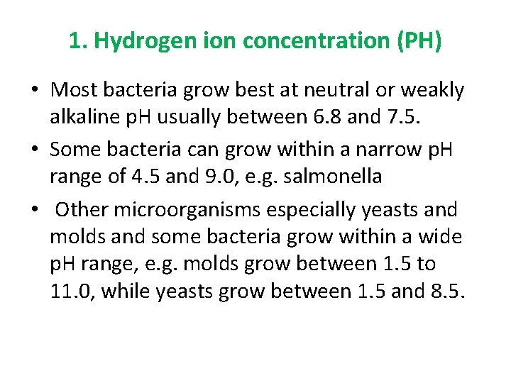 1. Hydrogen ion concentration (PH) • Most bacteria grow best at neutral or weakly