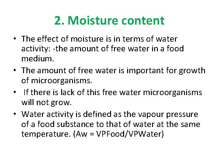 2. Moisture content • The effect of moisture is in terms of water activity: