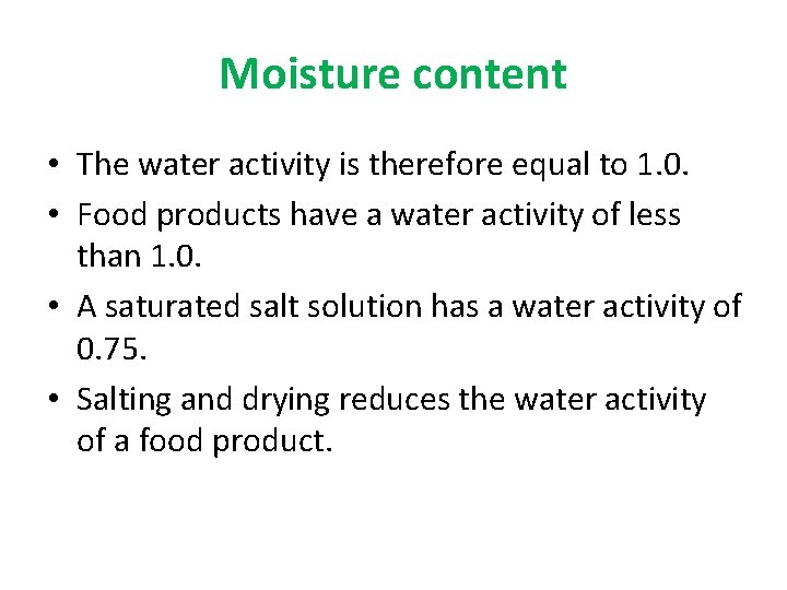 Moisture content • The water activity is therefore equal to 1. 0. • Food