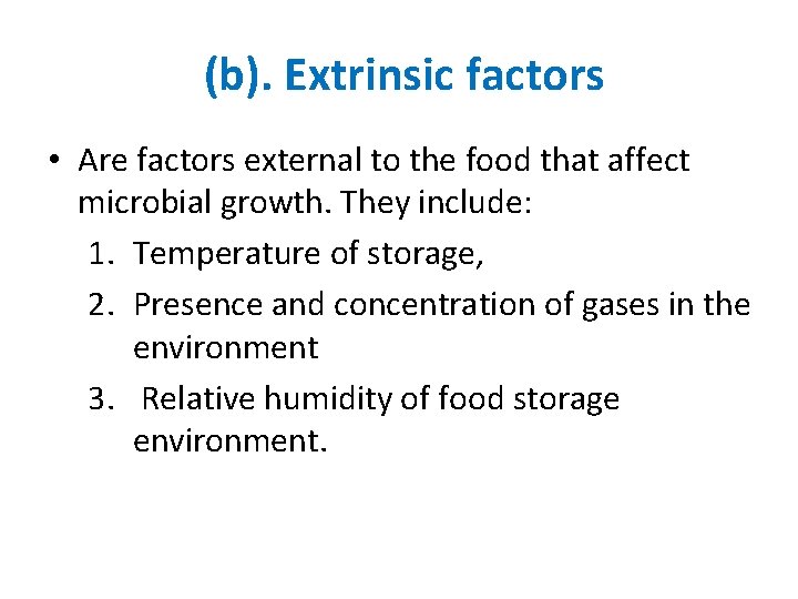 (b). Extrinsic factors • Are factors external to the food that affect microbial growth.