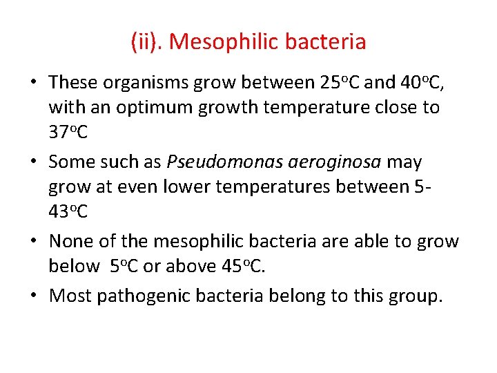 (ii). Mesophilic bacteria • These organisms grow between 25 o. C and 40 o.