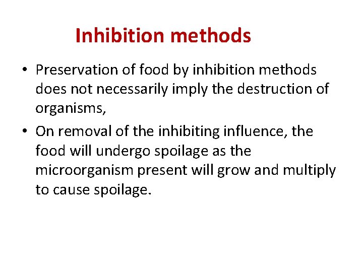 Inhibition methods • Preservation of food by inhibition methods does not necessarily imply the