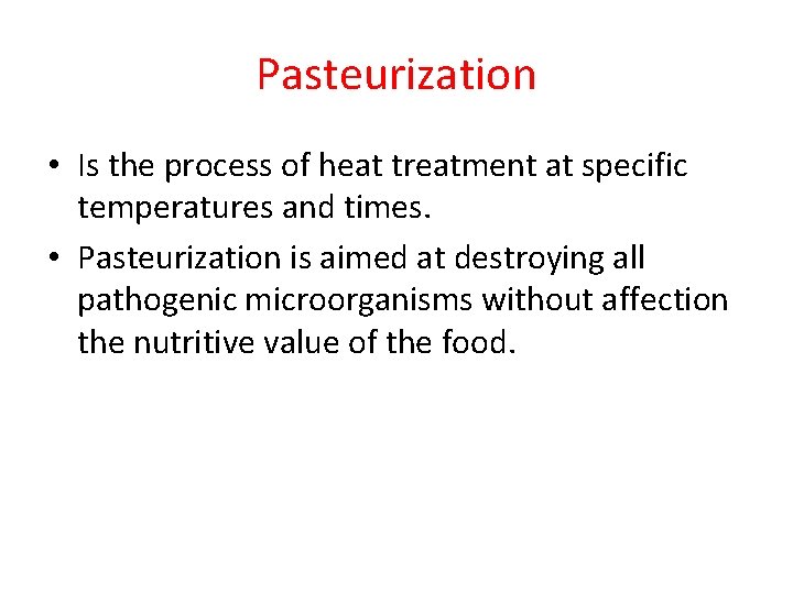 Pasteurization • Is the process of heat treatment at specific temperatures and times. •